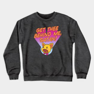 GET THEE BEHIND ME, SATAN! Crewneck Sweatshirt